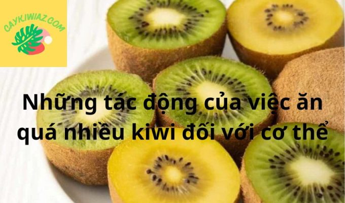 Những tác động của việc ăn quá nhiều kiwi đối với cơ thể